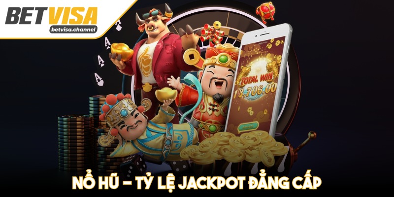 Nổ hũ - Tỷ lệ jackpot đẳng cấp